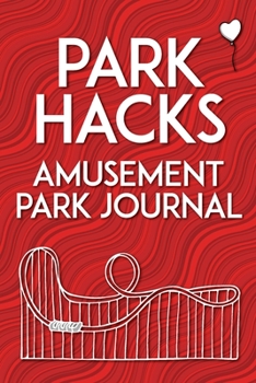 Paperback Park Hacks Amusement Park Journal: An illustrated, lined, diary, notebook with prompts, tips, and tricks to encourage parents, kids, and ride enthusia Book