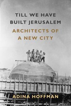 Hardcover Till We Have Built Jerusalem: Architects of a New City Book