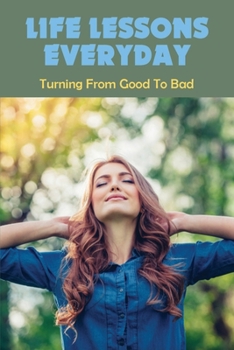 LIfe Lessons Everyday: Turning From Good To Bad: Everyday Lessons Quotes
