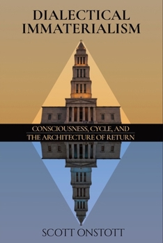 Paperback Dialectical Immaterialism: Consciousness, Cycle, and the Architecture of Return Book