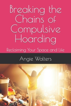 Breaking the Chains of Compulsive Hoarding: Reclaiming Your Space and Life