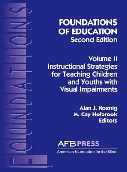 Hardcover Foundations of Education, 2nd Ed.: Vol. 2, Instructional Strategies for Teaching Children and Youths with Visual Impairments Book