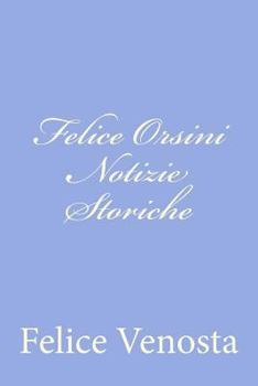 Paperback Felice Orsini Notizie Storiche [Italian] Book