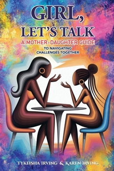 Paperback GIRL, LET'S TALK: A MOTHER-DAUGHTER GUIDE TO NAVIGATING CHALLENGES TOGETHER Book
