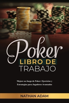 Paperback Poker Libro de Trabajo: Mejore su Juego de Poker: Ejercicios y Estrategias para Jugadores Avanzados [Spanish] Book