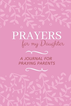 Paperback Prayers for my Daughter: A Journal for Praying Parents Book