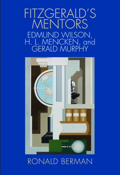 Hardcover Fitzgerald's Mentors: Edmund Wilson, H. L. Mencken, and Gerald Murphy Book