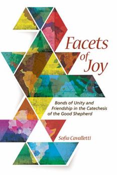 Paperback Facets Of Joy - Bonds of Unity and Friendship in the Catechesis of the Good Shepherd Book