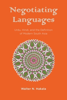 Hardcover Negotiating Languages: Urdu, Hindi, and the Definition of Modern South Asia Book