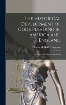 Hardcover The Historical Development of Code Pleading in America and England: With Special Reference to the Co Book