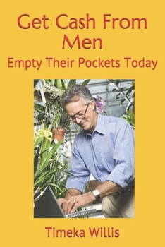 Paperback Get Cash From Men: Empty Their Pockets Today Book