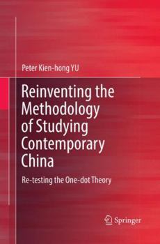 Paperback Reinventing the Methodology of Studying Contemporary China: Re-Testing the One-Dot Theory Book