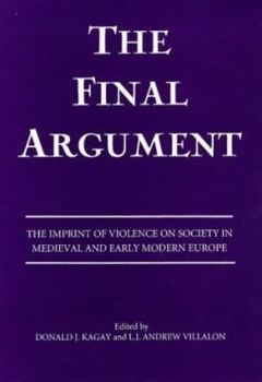 Hardcover The Final Argument: The Imprint of Violence on Society in Medieval and Early Modern Europe Book
