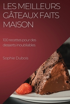 Paperback Les meilleurs gâteaux faits maison: 100 recettes pour des desserts inoubliables [French] Book