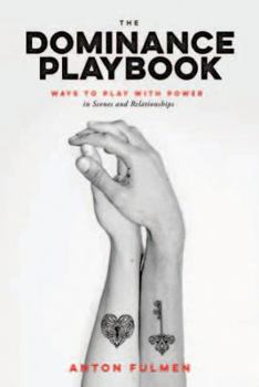 Paperback The Dominance Playbook: Ways to Play with Power in Scenes and Relationships Book