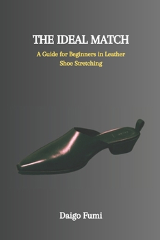 Paperback The Ideal Match: A Guide for Beginners in Leather Shoe Stretching Book