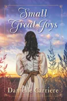 Paperback Small Great Joys: Resilient Hearts Historical Romances Book 1 Book