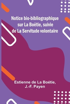 Paperback Notice bio-bibliographique sur La Boëtie, suivie de La Servitude volontaire [French] Book