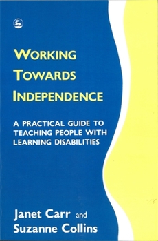 Paperback Working Towards Independence: A Practical Guide to Teaching People with Learning Disabilities Book