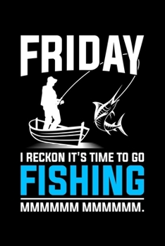 Paperback Friday I Reckon It's Time To Go Fishing Mmmmmm Mmmmmm: Lined A5 Notebook for Fishers Book