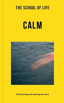 Paperback The School of Life: Calm: The Harmony and Serenity We Crave Book