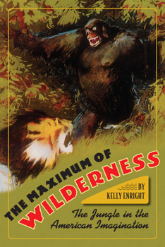 Hardcover The Maximum of Wilderness: The Jungle in the American Imagination Book