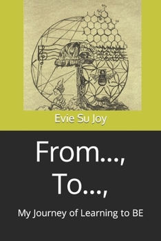 Paperback From..., To...,: My Journey of Learning to BE Book