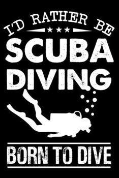 Paperback I'd Rather Be Scuba Diving Born To Dive: Cute Scuba Diving Lined journal Notebook, Great Accessories & Gift Idea for Scuba Diving Lover. Lined journal Book