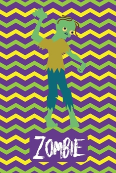Zombie: Creepy Monster Blank Lined Gift Journal Diary or Notebook, Hand Drawn Illustration, Penmanship Story Lines, Green Yellow Purple Chevron Zig Zag