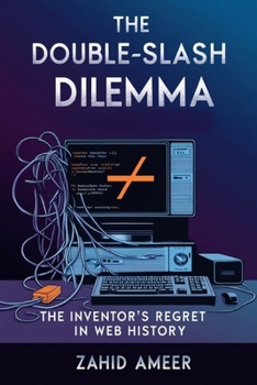 Paperback The Double-Slash Dilemma: The Inventor's Regret in Web History Book