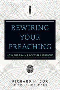 Paperback Rewiring Your Preaching: How the Brain Processes Sermons Book