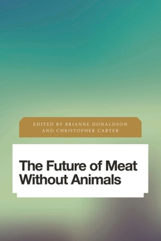 The Future of Meat Without Animals - Book  of the Future Perfect: Images of the Time to Come in Philosophy, Politics and Cultural Studies
