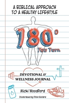 180° You Turn: A Biblical Approach to a Healthy Lifestyle Devotional & Wellness Journal