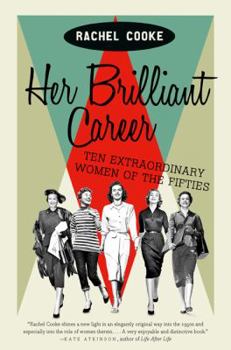 Hardcover Her Brilliant Career: Ten Extraordinary Women of the Fifties Book