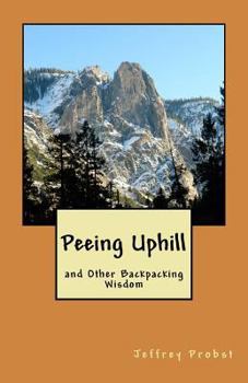 Paperback Peeing Uphill and Other Backpacking Wisdom Book
