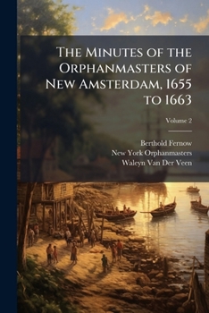 Paperback The Minutes of the Orphanmasters of New Amsterdam, 1655 to 1663; Volume 2 Book