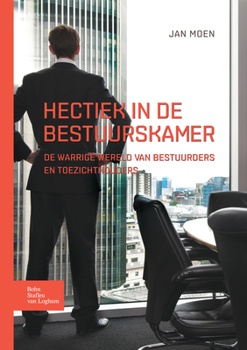 Paperback Hectiek in de Bestuurskamer: de Warrige Wereld Van Bestuurders En Toezichthouders [Dutch] Book