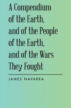 Hardcover A Compendium of the Earth, and of the People of the Earth, and of the Wars They Fought Book