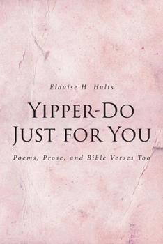 Yipper-Do Just for You: Poems, Prose, and Bible Verses Too