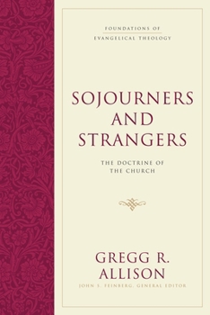 Sojourners and Strangers: The Doctrine of the Church - Book  of the Foundations of Evangelical Theology