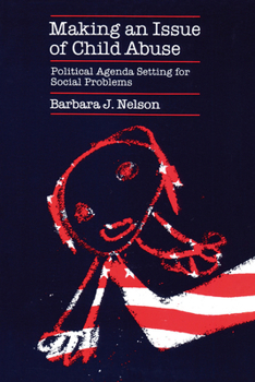 Paperback Making an Issue of Child Abuse: Political Agenda Setting for Social Problems Book