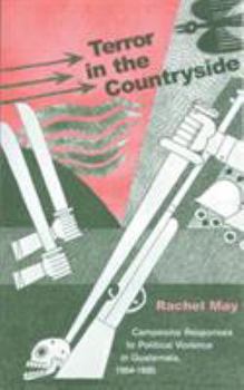 Terror In Countryside: Campesino Responses to Political Violence in Guatemala, 1954-1985 (Ohio RIS Latin America Series)
