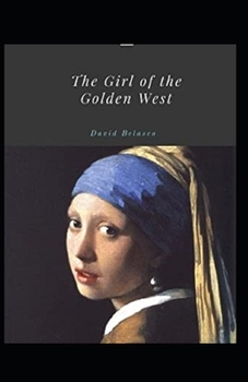 The Girl of the Golden West  Illustrated