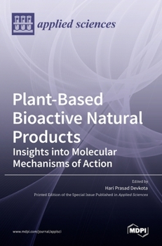 Hardcover Plant-Based Bioactive Natural Products: Insights into Molecular Mechanisms of Action: Insights into Molecular Mechanisms of Action Book