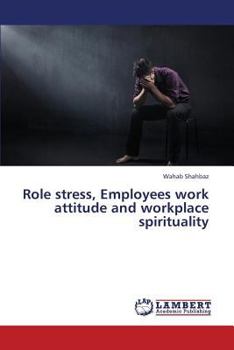 Paperback Role Stress, Employees Work Attitude and Workplace Spirituality Book