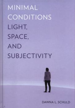 Hardcover Minimal Conditions: Light, Space, and Subjectivity Book