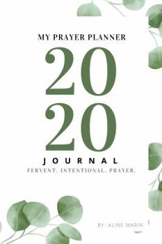 Paperback My Prayer Planner 2020 Journal: FERVENT. INTENTIONAL. PRAYER Book