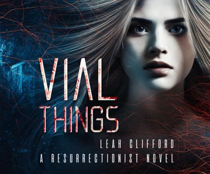 Vial Things - Book #1 of the Resurrectionist Novels