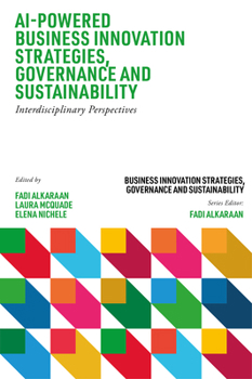 Hardcover AI-Powered Business Innovation Strategies, Governance and Sustainability: Interdisciplinary Perspectives Book