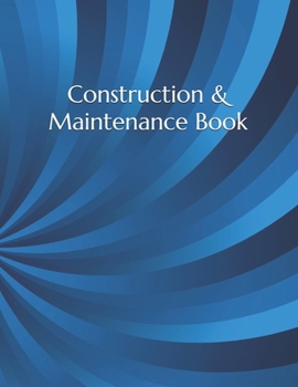 Paperback Construction & Maintenance Book: Construction Site Record Book - Job Site Project Management Report - Equipment Log Book - Contractor Log Book - Daily Book